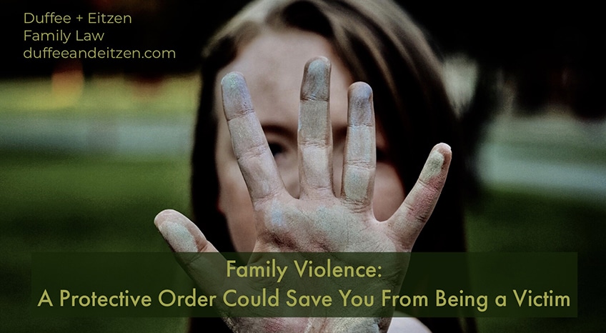 Family Violence: A Protective Order Could Save You From Being a Victim, on www.duffeeandeitzen.com blog